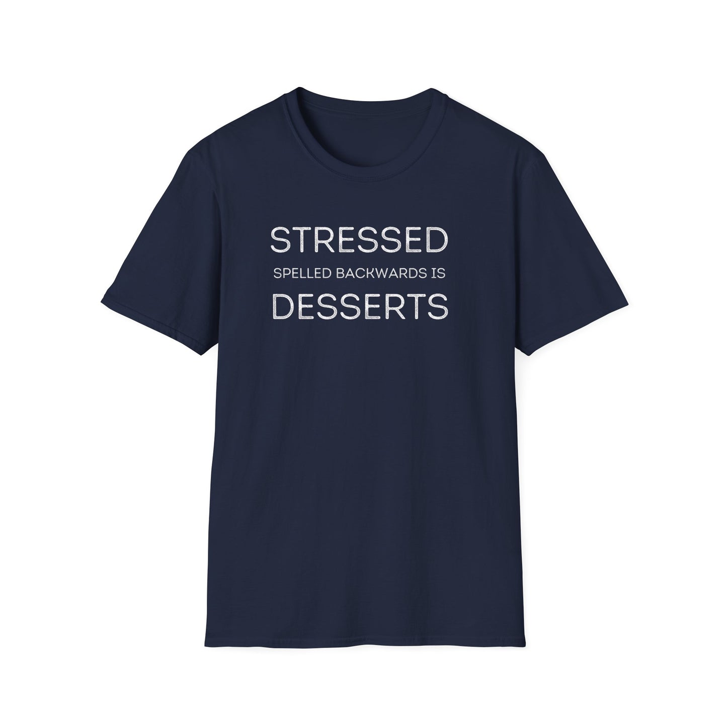 Stressed Spelled Backwards is Desserts T-shirt