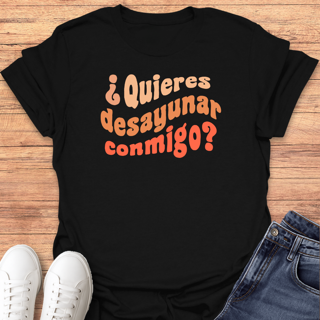 Quieres Desayunar Conmigo T-shirt