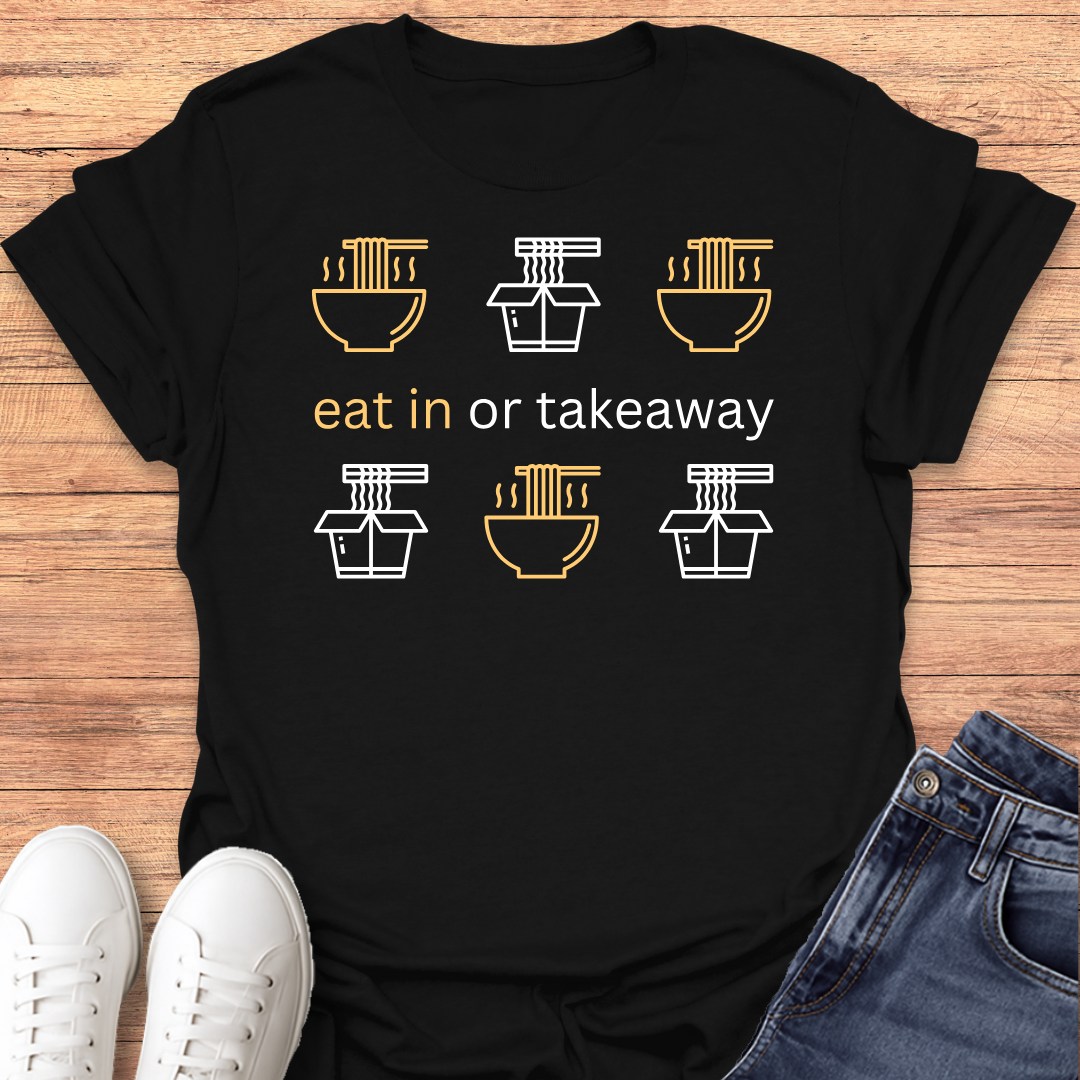 Eat in or Takeaway T-shirt