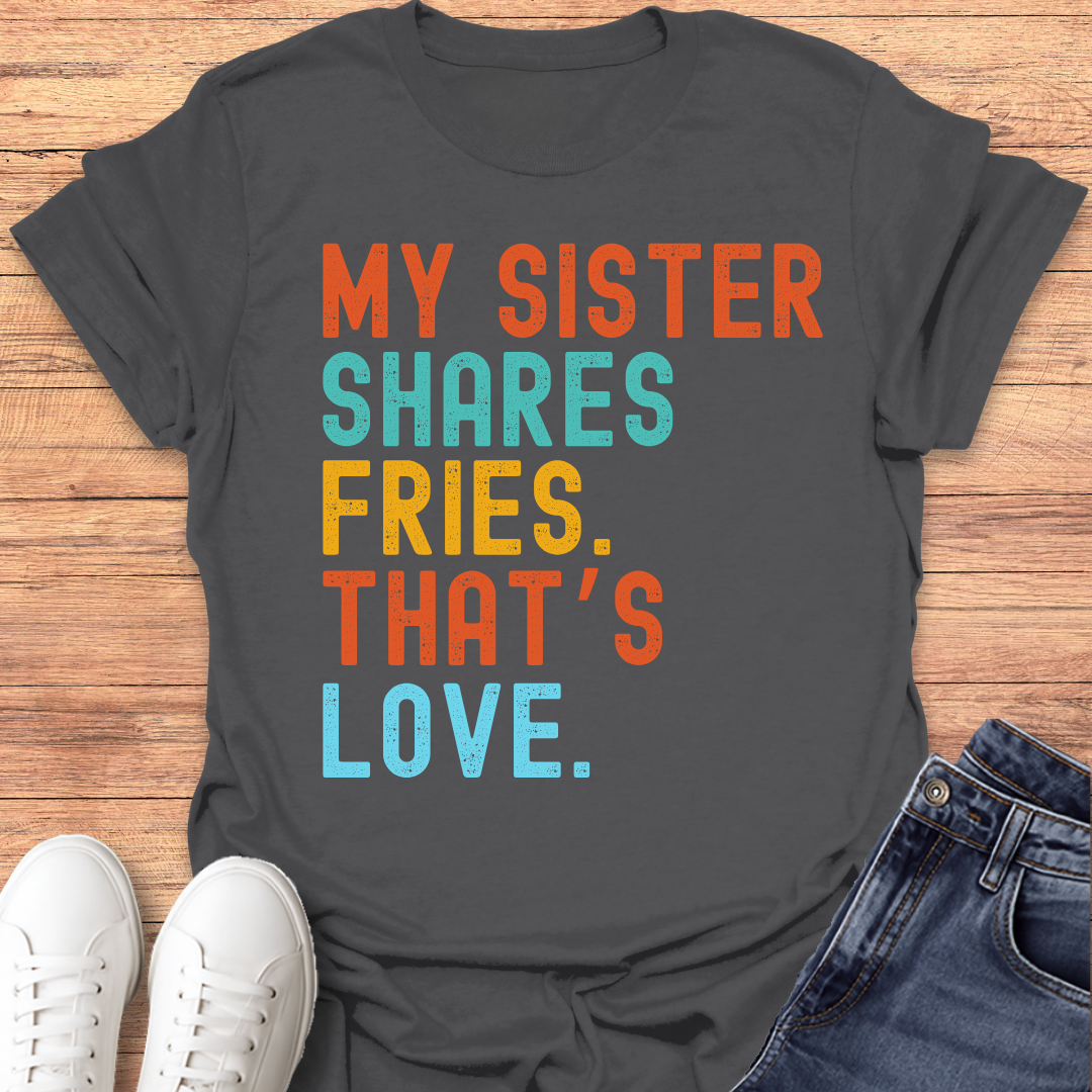 Sister Shares Fries T-shirt