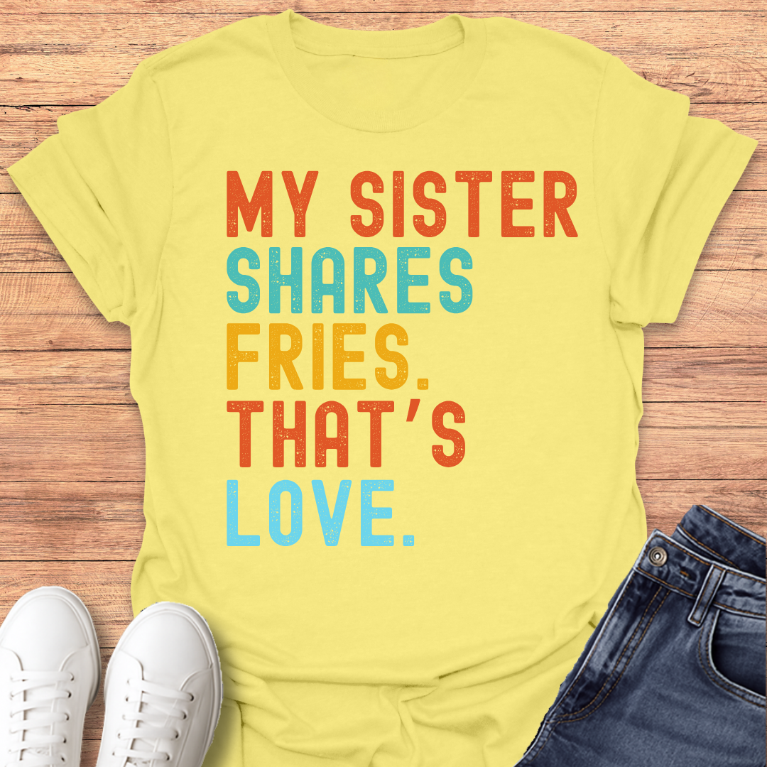 Sister Shares Fries T-shirt