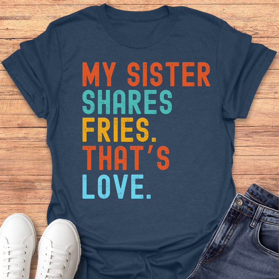 Sister Shares Fries T-shirt