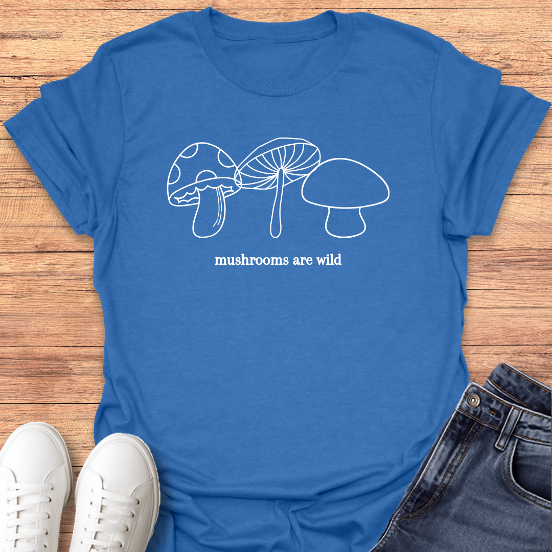 Mushrooms are Wild T-shirt