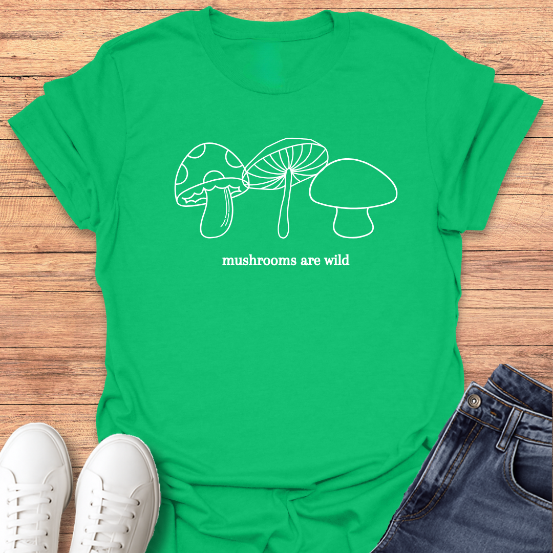 Mushrooms are Wild T-shirt