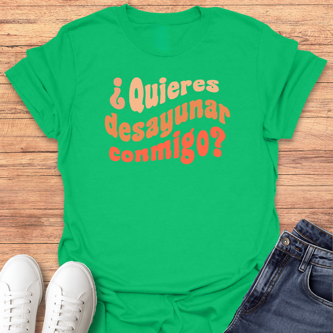 Quieres Desayunar Conmigo T-shirt