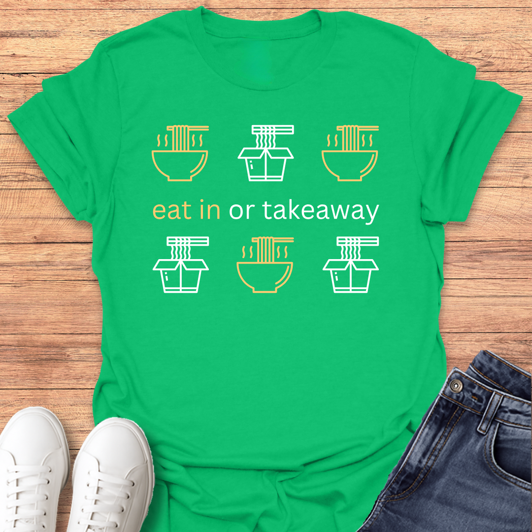 Eat in or Takeaway T-shirt