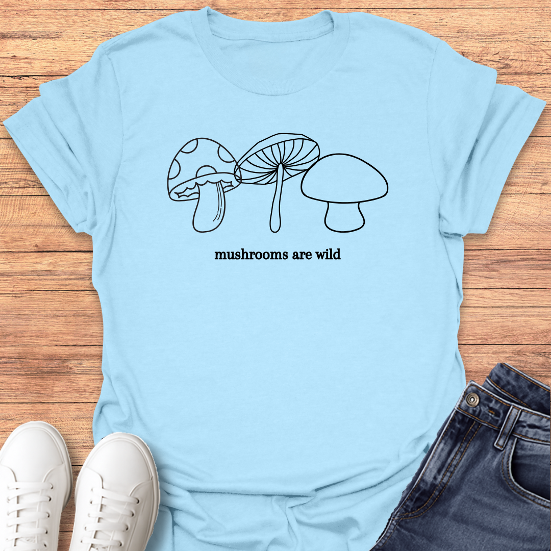 Mushrooms are Wild T-shirt