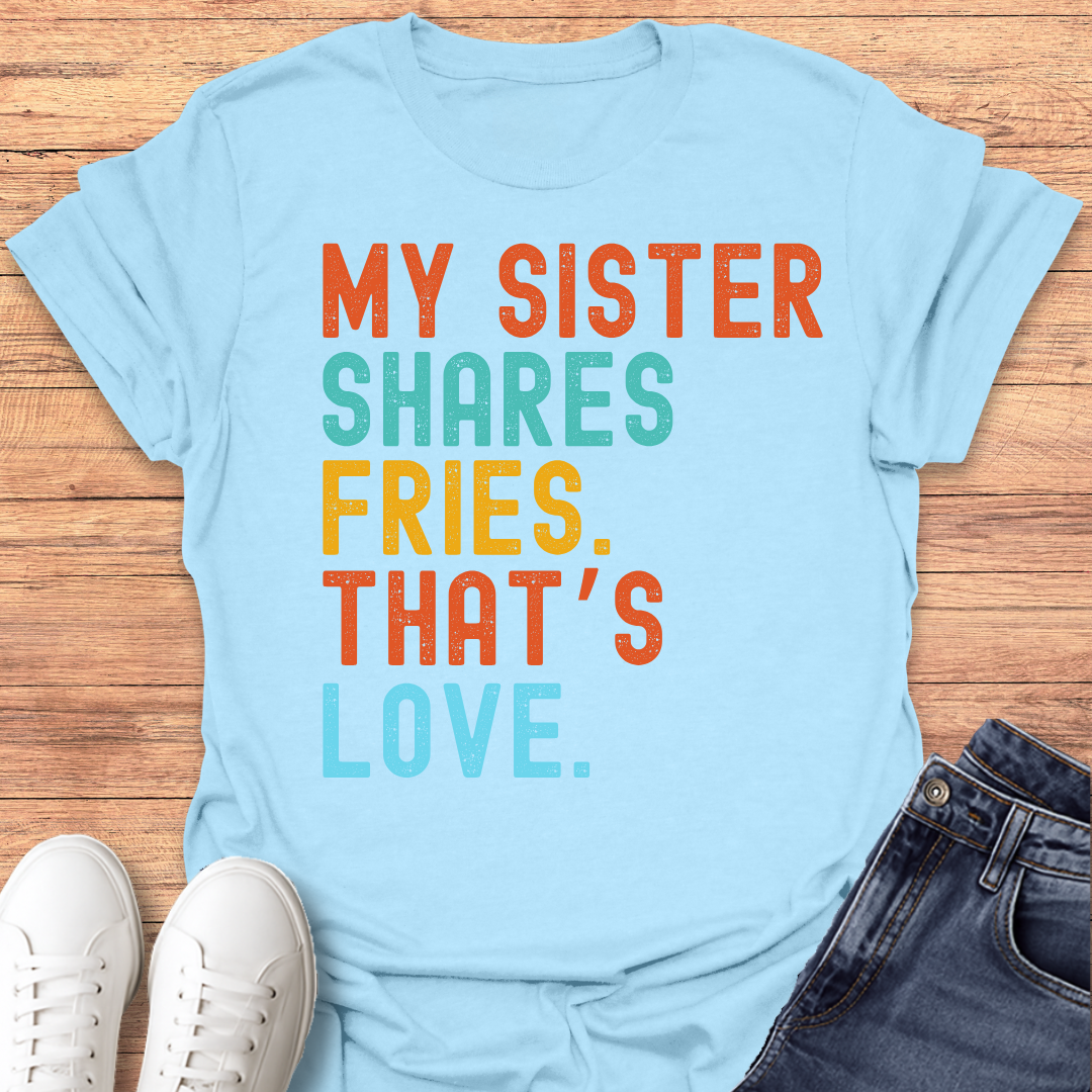 Sister Shares Fries T-shirt