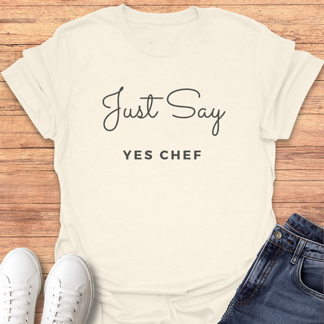 Just Say Yes Chef T-Shirt