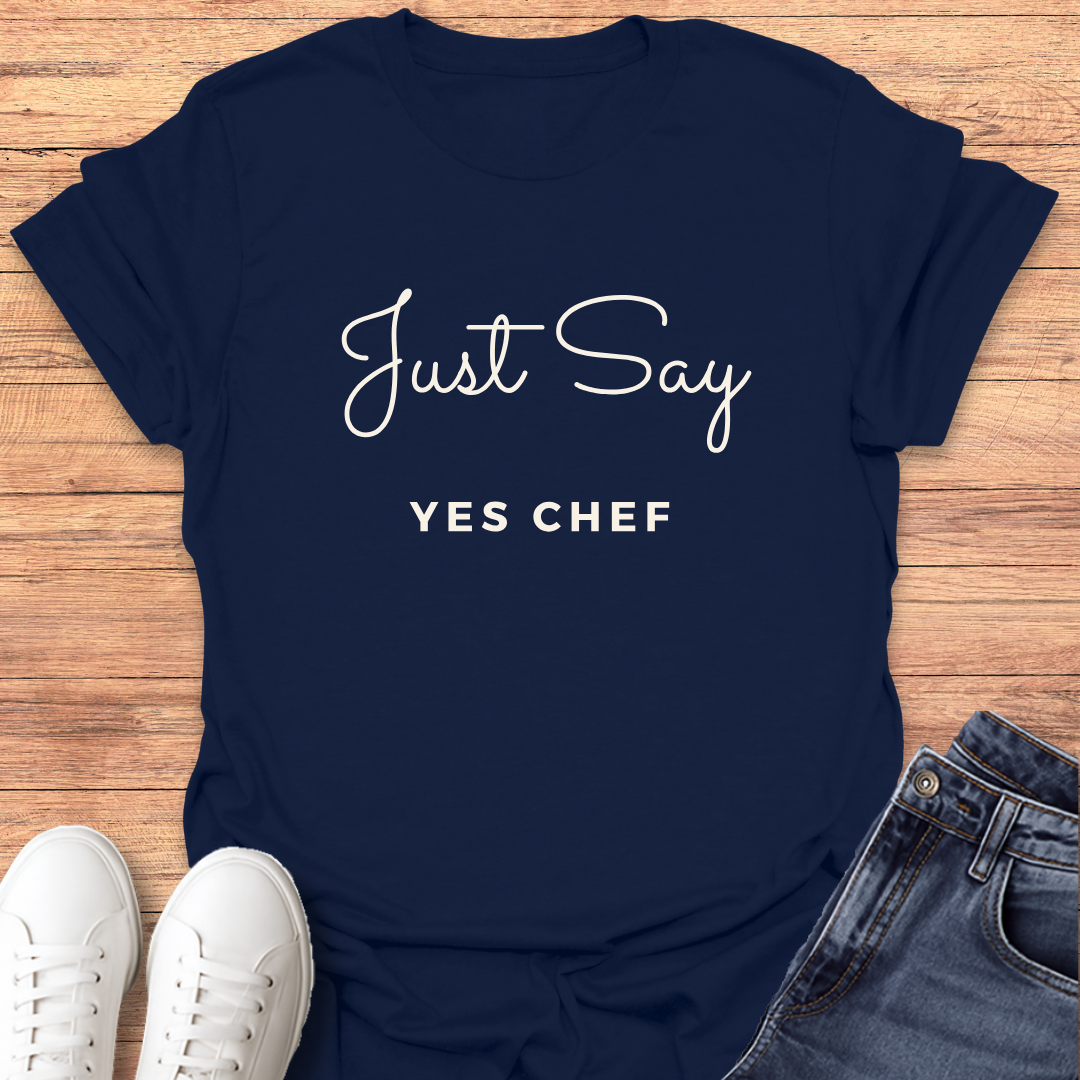 Just Say Yes Chef T-Shirt