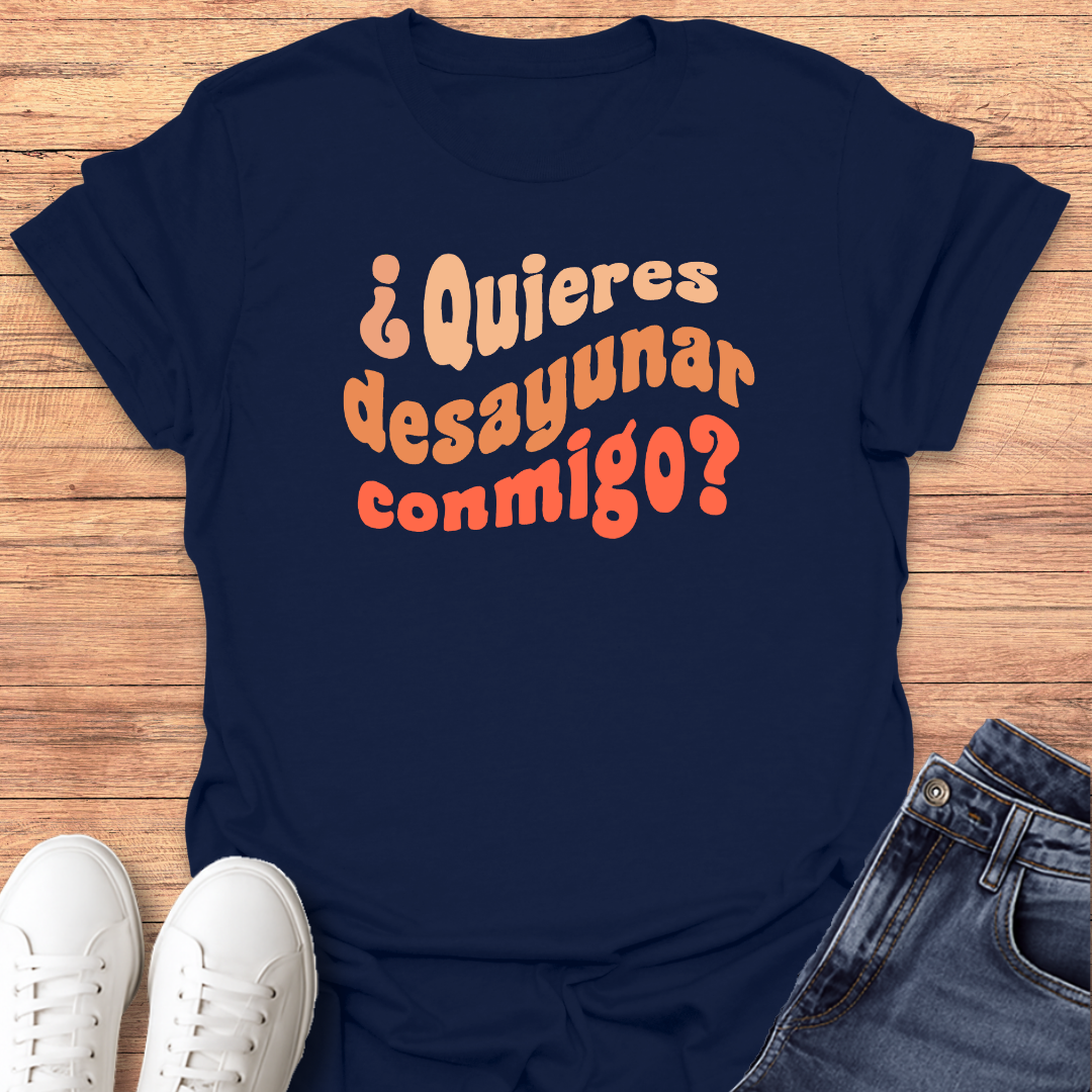 Quieres Desayunar Conmigo T-shirt