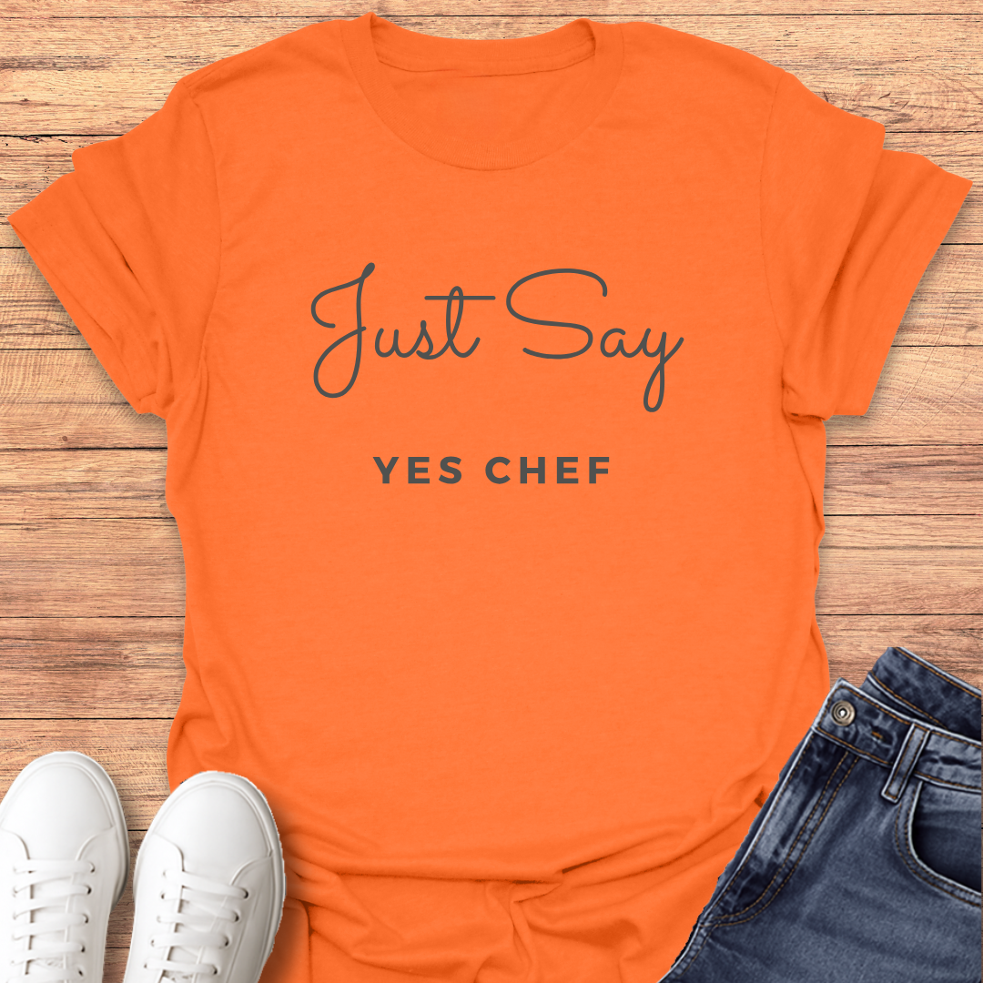 Just Say Yes Chef T-Shirt