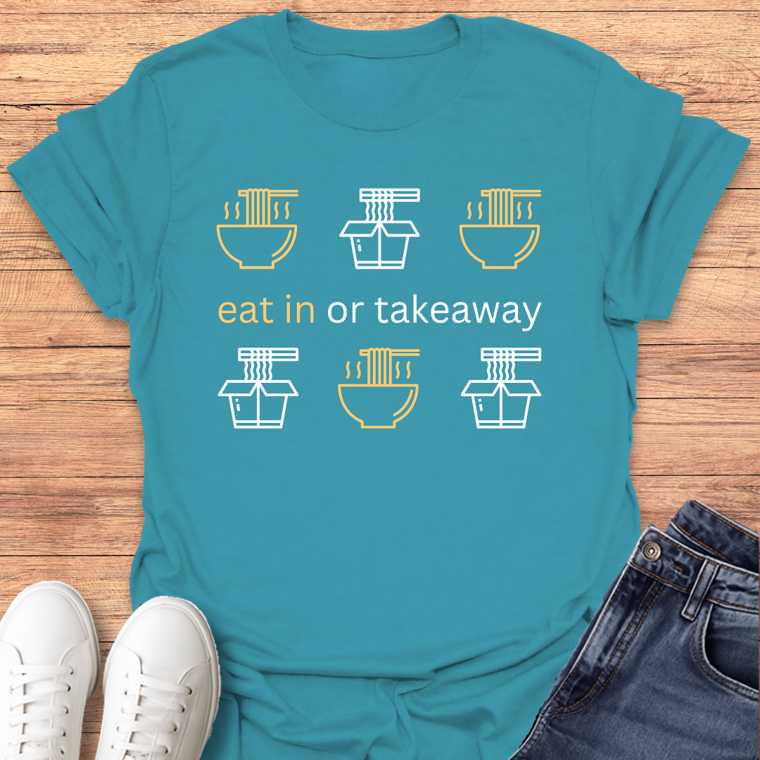 Eat in or Takeaway T-shirt