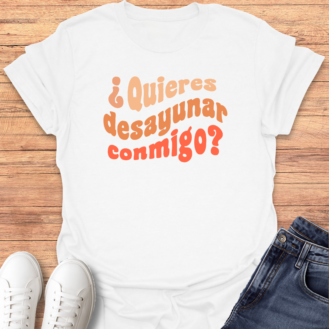 Quieres Desayunar Conmigo T-shirt