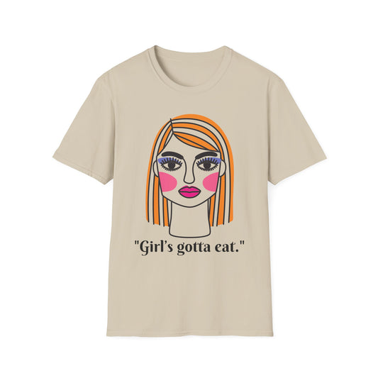 Girl's Gotta Eat T-Shirt