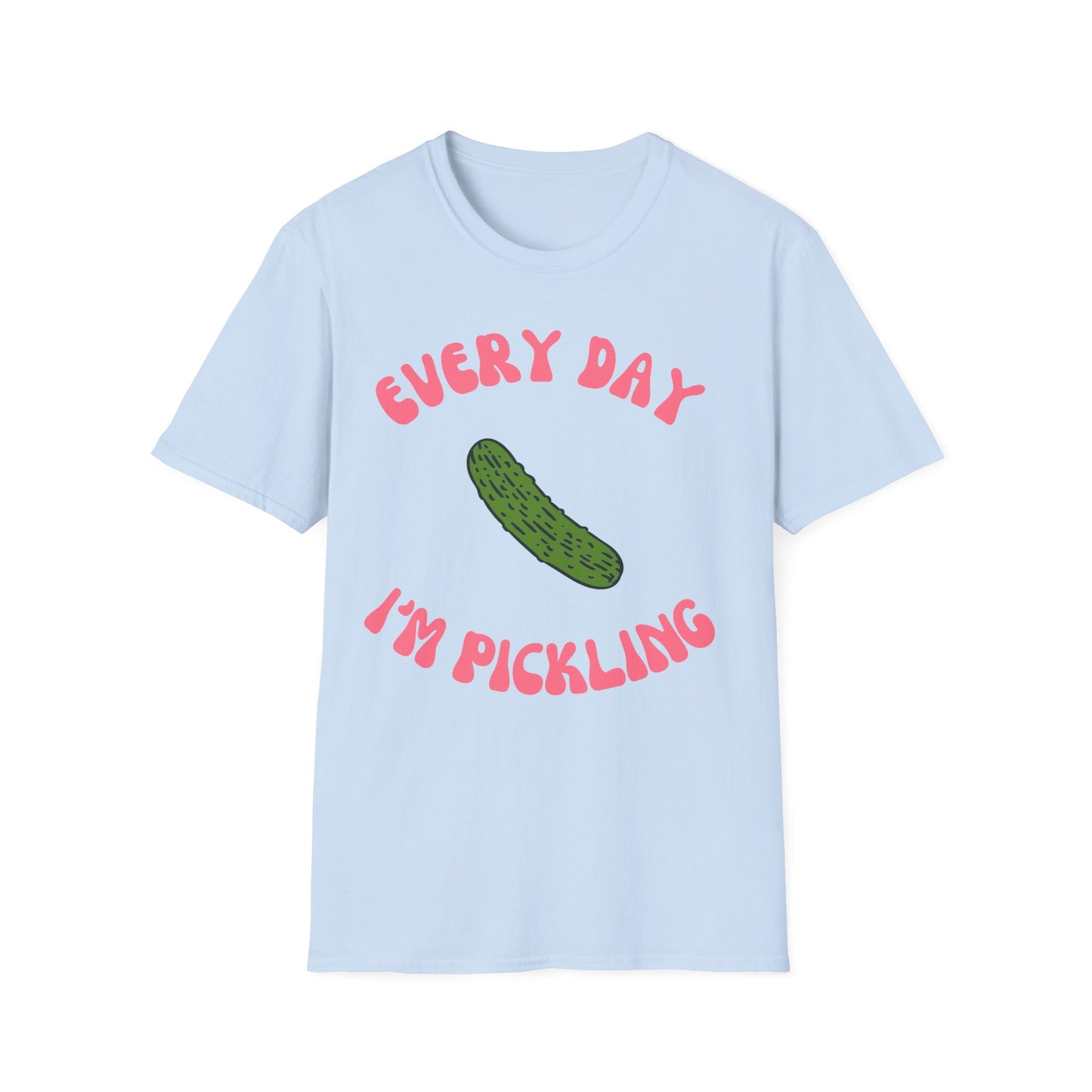 Every Day I'm Pickling T-Shirt