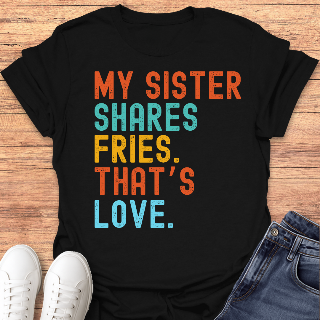 Sister Shares Fries T-shirt