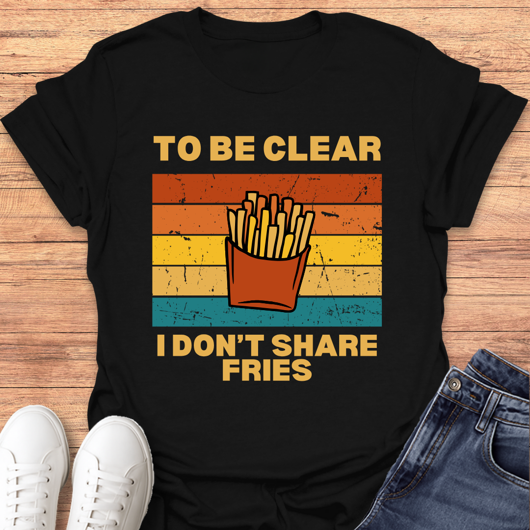 I Don't Share Fries T-shirt