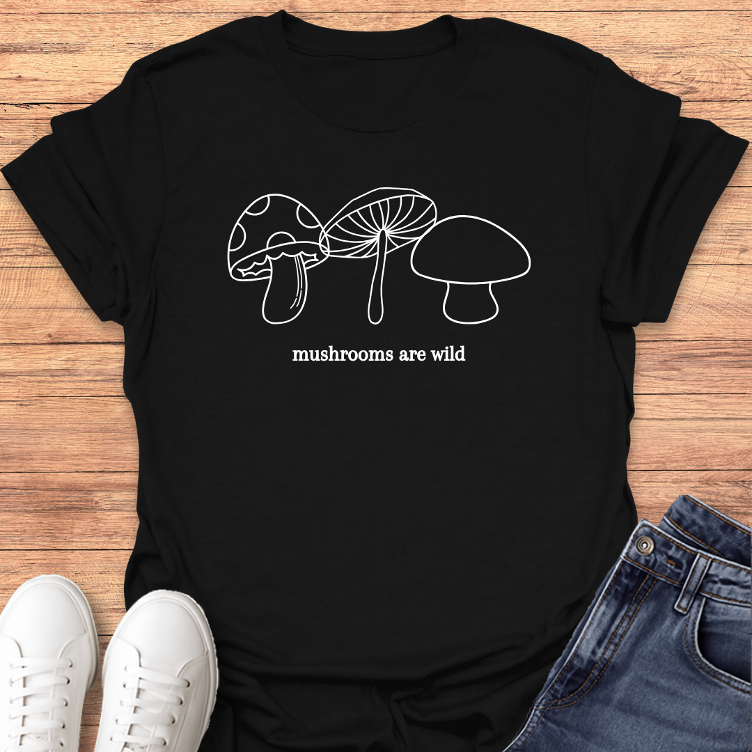 Mushrooms are Wild T-shirt