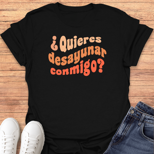Quieres Desayunar Conmigo T-shirt