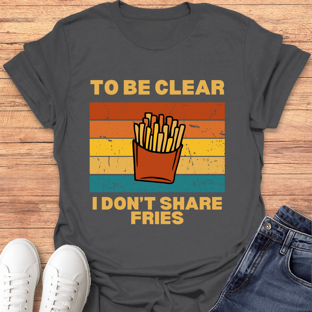 I Don't Share Fries T-shirt