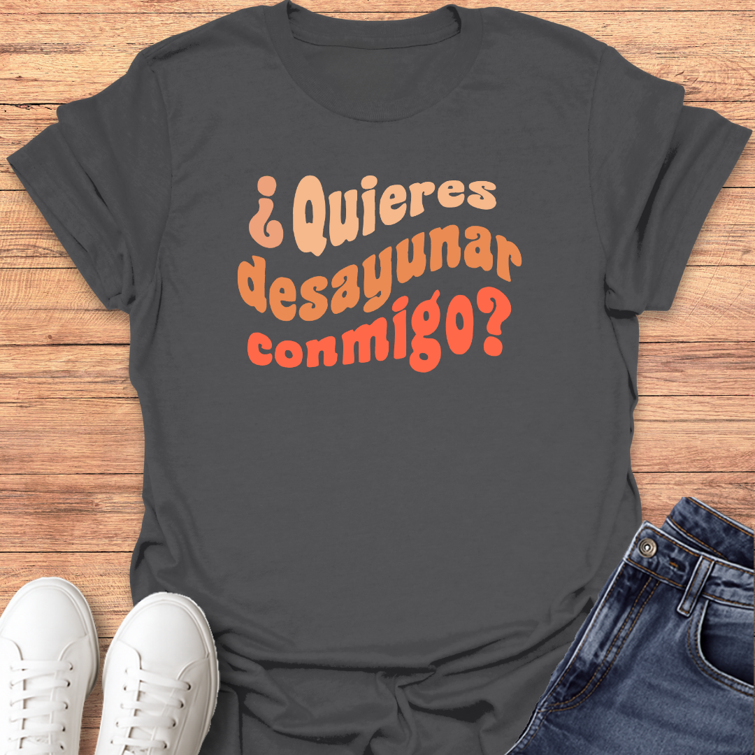 Quieres Desayunar Conmigo T-shirt