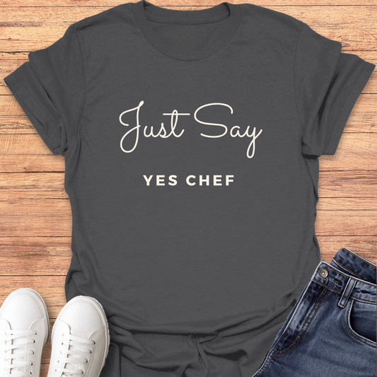 Just Say Yes Chef T-Shirt