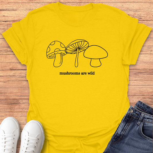 Mushrooms are Wild T-shirt
