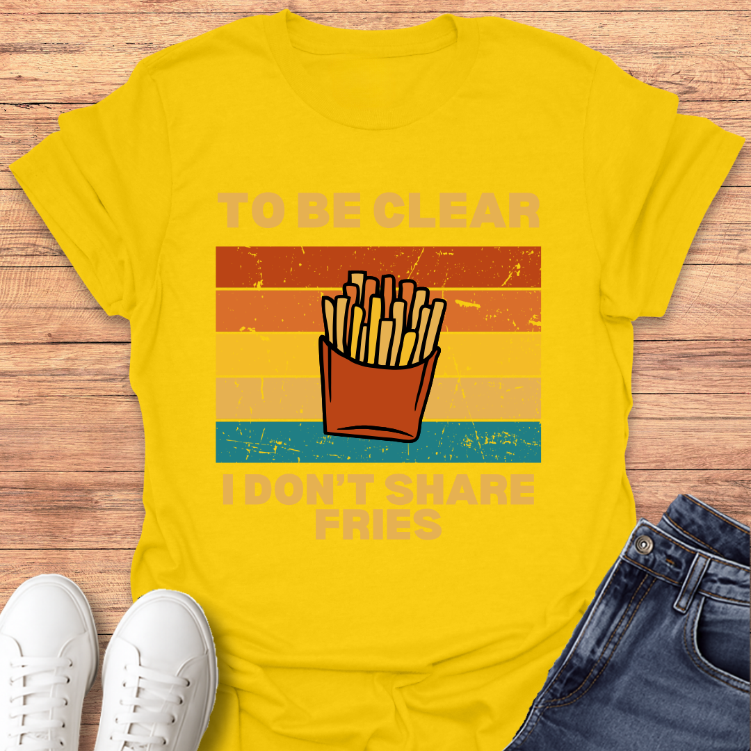 I Don't Share Fries T-shirt