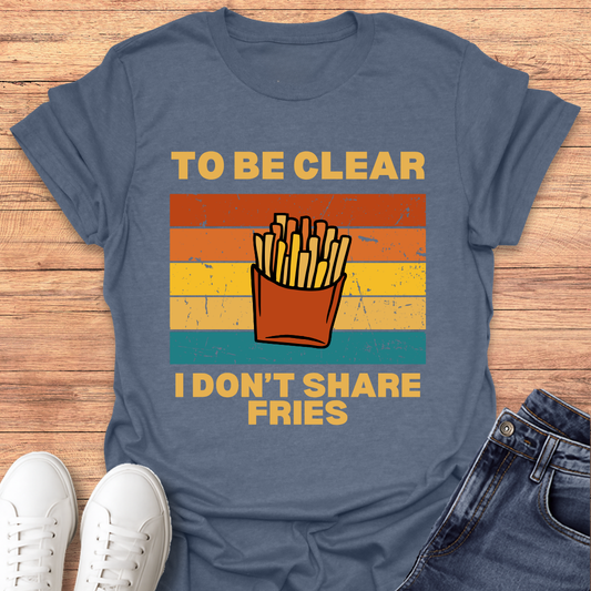 I Don't Share Fries T-shirt