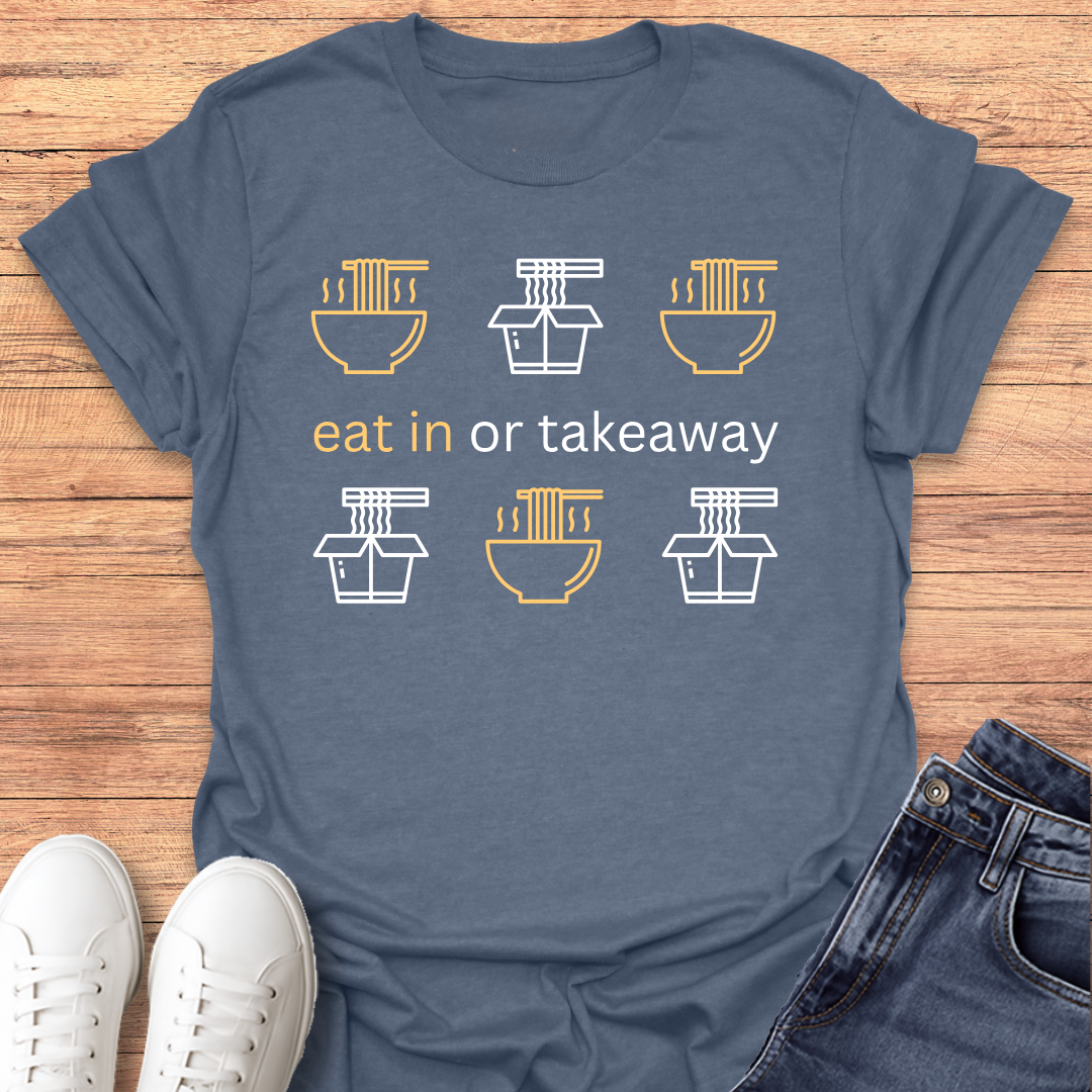 Eat in or Takeaway T-shirt