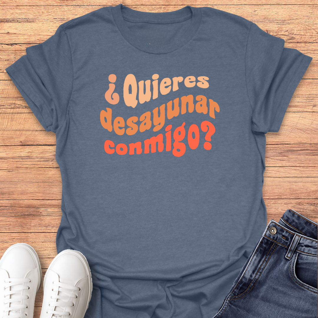 Quieres Desayunar Conmigo T-shirt