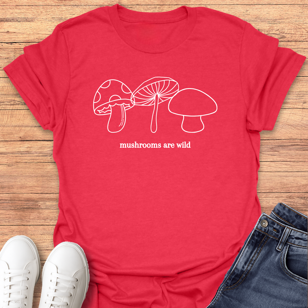 Mushrooms are Wild T-shirt