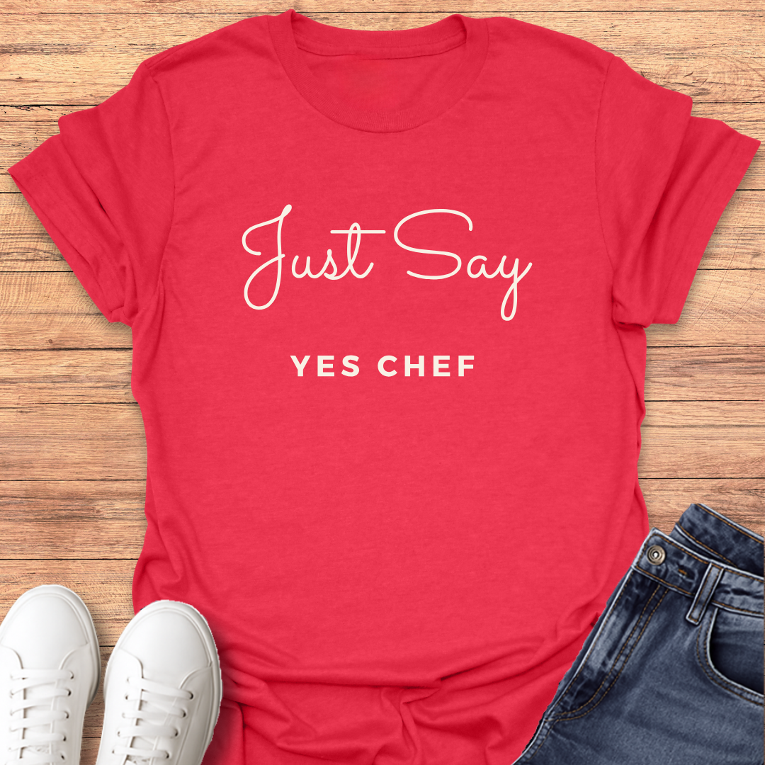 Just Say Yes Chef T-Shirt