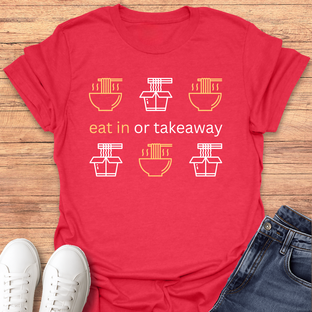Eat in or Takeaway T-shirt