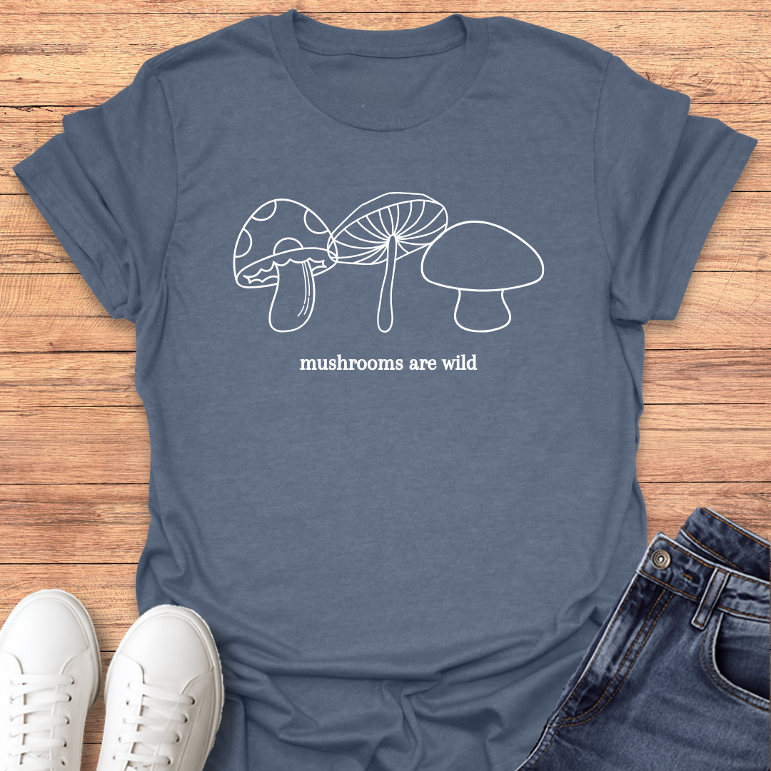 Mushrooms are Wild T-shirt