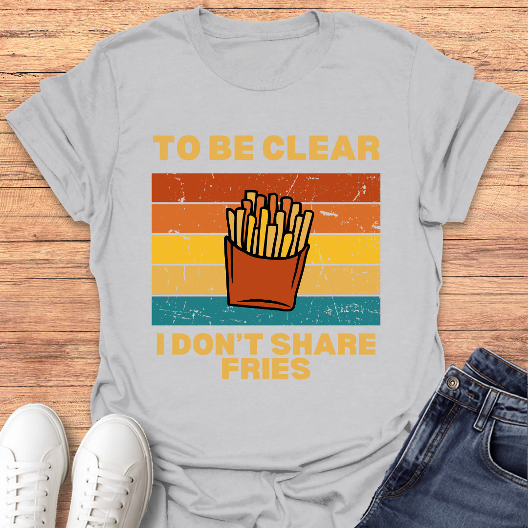I Don't Share Fries T-shirt