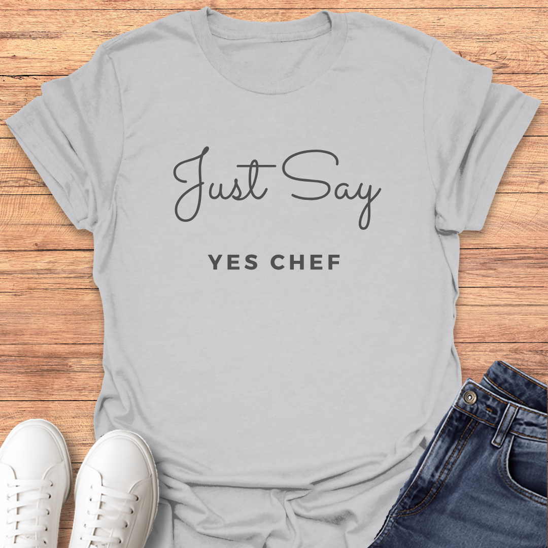 Just Say Yes Chef T-Shirt