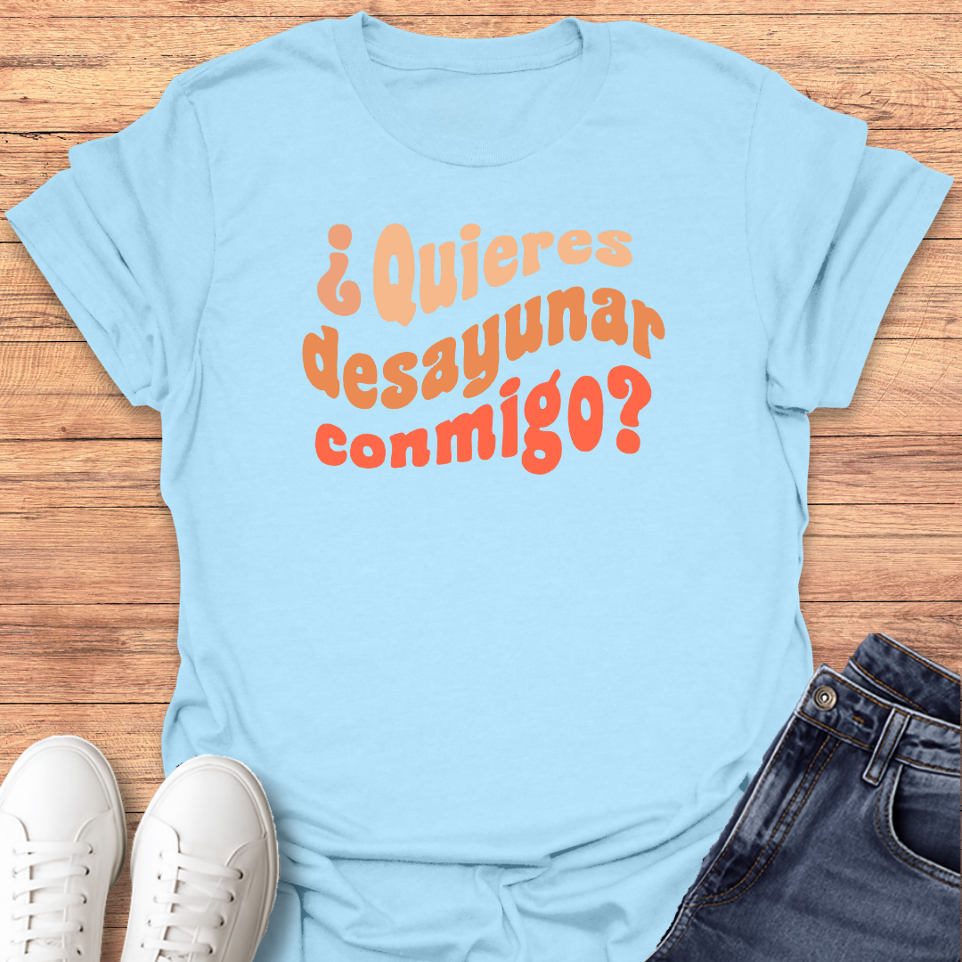 Quieres Desayunar Conmigo T-shirt