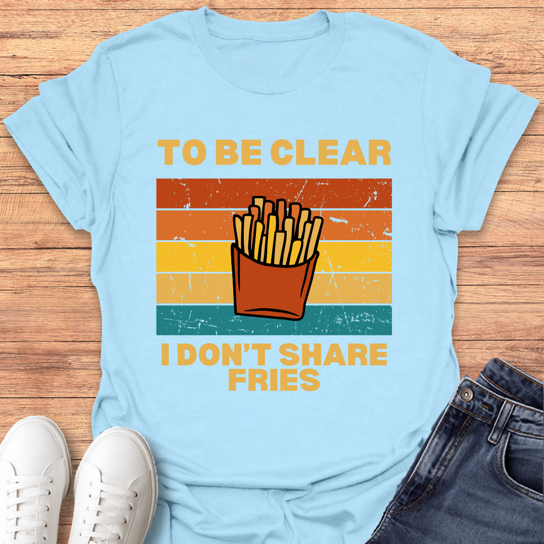 I Don't Share Fries T-shirt