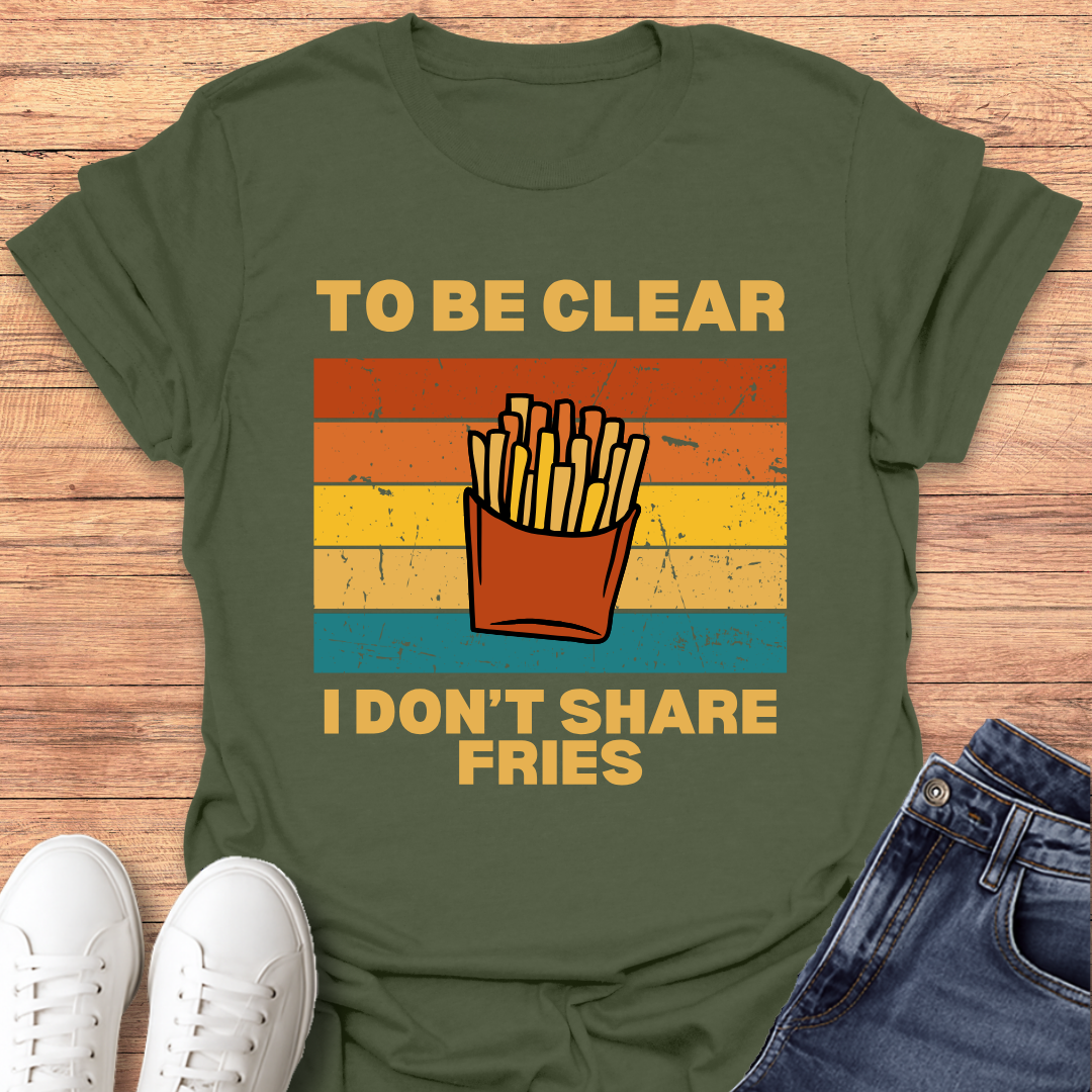 I Don't Share Fries T-shirt