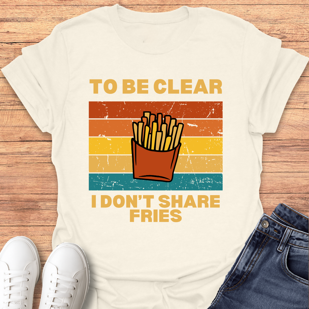 I Don't Share Fries T-shirt