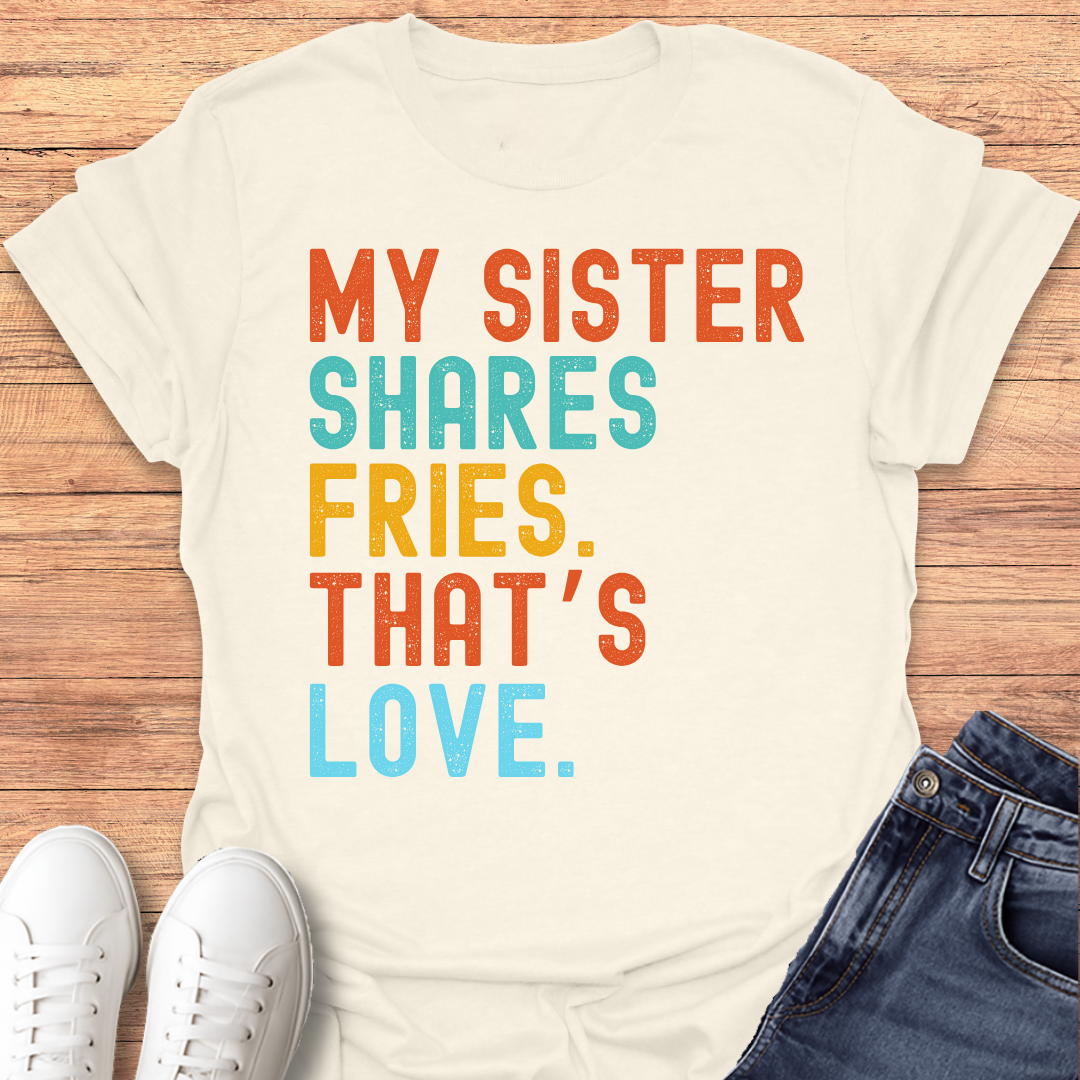 Sister Shares Fries T-shirt