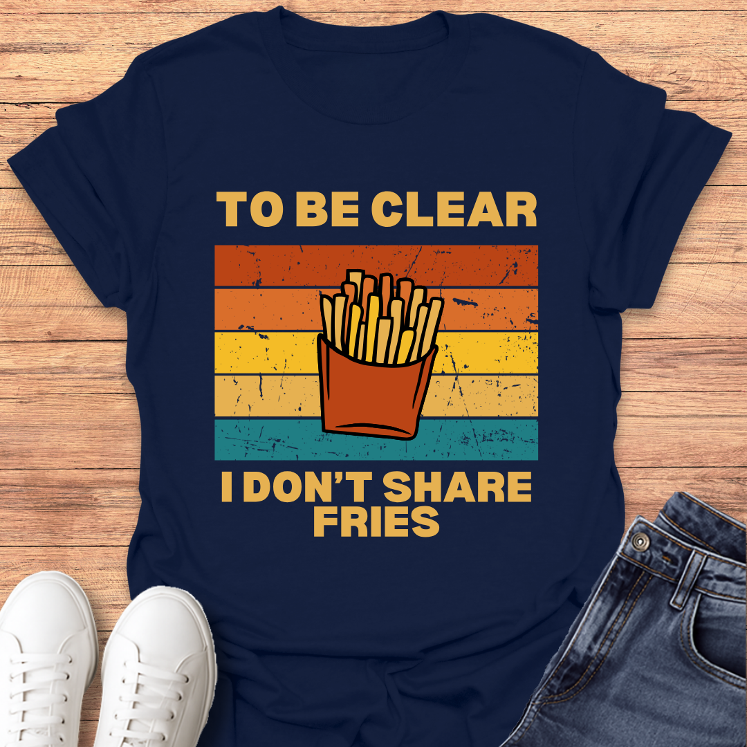 I Don't Share Fries T-shirt