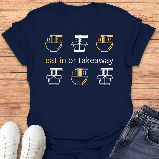 Eat in or Takeaway T-shirt