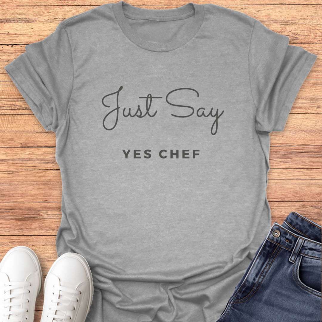 Just Say Yes Chef T-Shirt