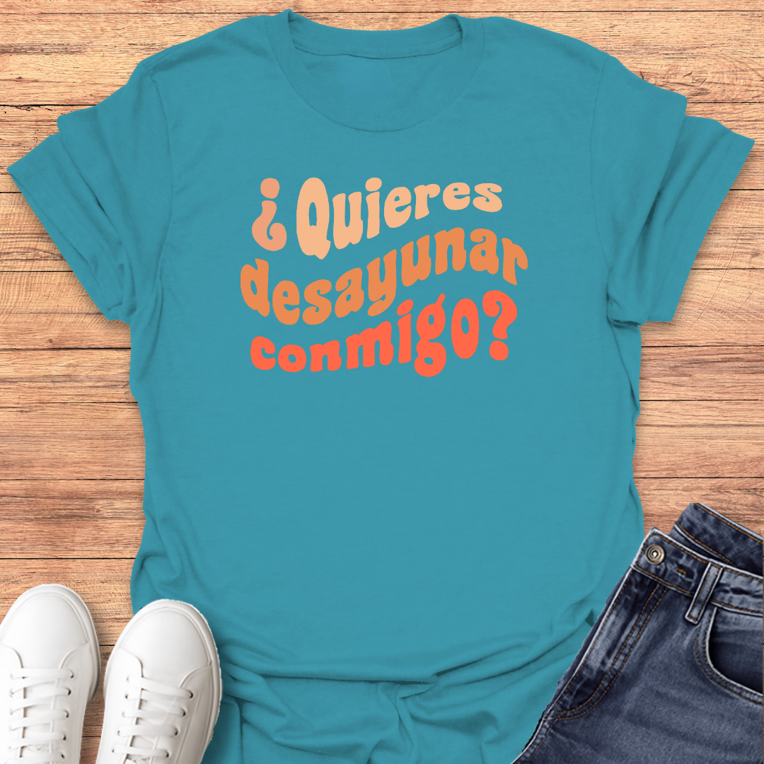 Quieres Desayunar Conmigo T-shirt