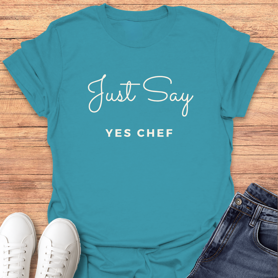 Just Say Yes Chef T-Shirt