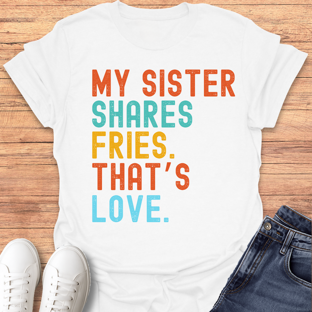 Sister Shares Fries T-shirt