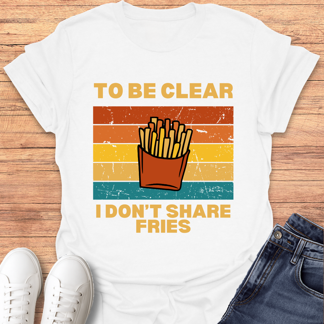 I Don't Share Fries T-shirt